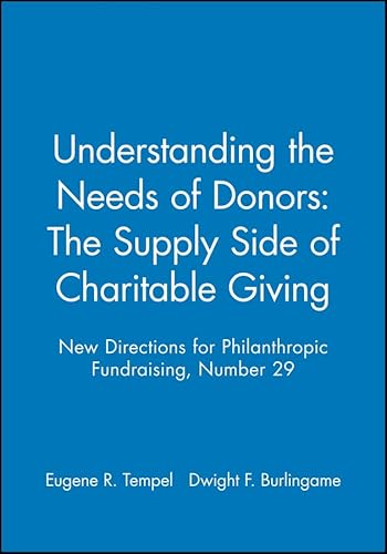 Beispielbild fr Understanding the Needs of Donors: The Supply Side of Charitable Giving: New Directions for Philanthropic Fundraising, Number 29 (J-B PF Single Issue Philanthropic Fundraising) zum Verkauf von Blue Vase Books