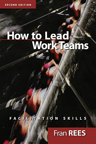 How To Lead Work Teams: Facilitation Skills, 2nd Edition (9780787956912) by Rees, Fran
