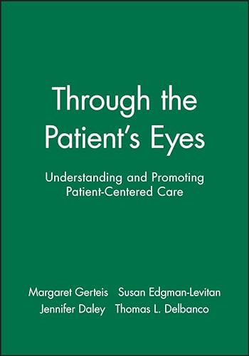 9780787956998: Through the Patient's Eyes: Understanding and Promoting Patient-Centered Care