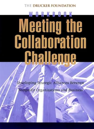 Meeting the Collaboration Challenge Workbook Set: Developing Strategic Alliances Between Nonprofit Organizations and Businesses (Incl. 5 Workbooks) (9780787957063) by Drucker, Peter F.