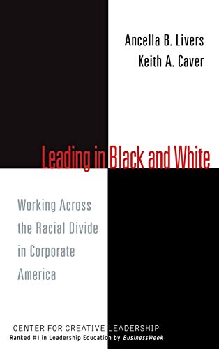 9780787957247: Leading in Black and White: Working Across the Racial Divide in Corporate America: 24 (J-B CCL (Center for Creative Leadership))