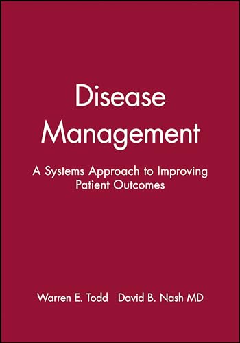 Disease Management: A Systems Approach to Improving Patient Outcomes (9780787957384) by Warren E. Todd; David Nash