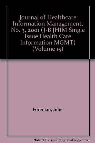 Journal of Healthcare Information Management, No. 3, 2001 (J-B JHIM Single Issue Health Care Information MGMT) (Volume 15) (9780787958091) by Foreman, Julie