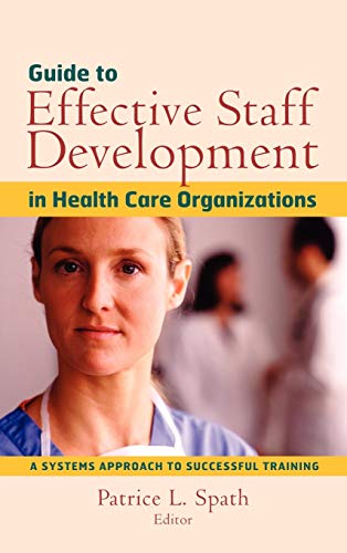 Imagen de archivo de Guide to Effective Staff Development in Health Care Organizations : A Systems Approach to Successful Training a la venta por Better World Books