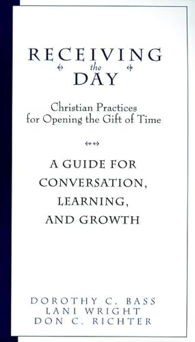 9780787958787: Receiving the Day: Christian Practices for Opening the Gift of Time, Study Guide for Conversation, Learning and Growth