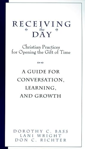 Imagen de archivo de Receiving the Day:Christian practices for opening the gift of time; A Guide for Conversation (The Practices of Faith Series) a la venta por RiLaoghaire