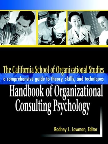 Stock image for The California School of Organizational Studies Handbook of Organizational Consulting Psychology: A Comprehensive Guide to Theory, Skills, and Techniques for sale by Chiron Media
