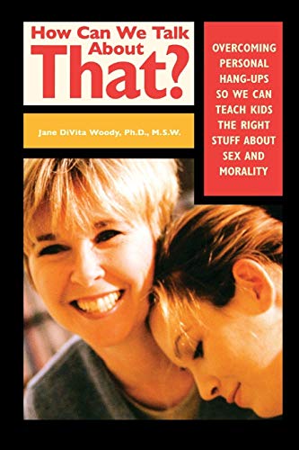 Stock image for How Can We Talk About That?: Overcoming Personal Hang-ups So We Can Teach Kids The Right Stuff About Sex and Morality for sale by WorldofBooks