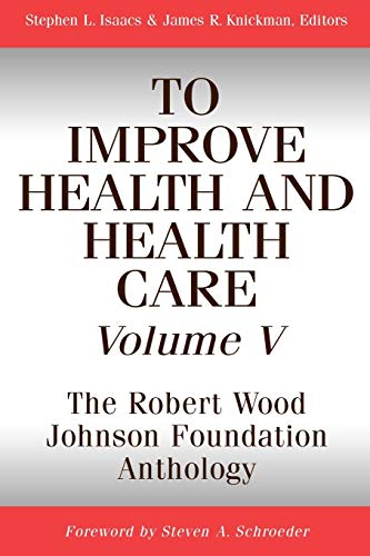 Stock image for To Improve Health and Health Care, Volume V: The Robert Wood Johnson Foundation Anthology (Public Health/Robert Wood Johnson Foundation Anthology) for sale by Poverty Hill Books