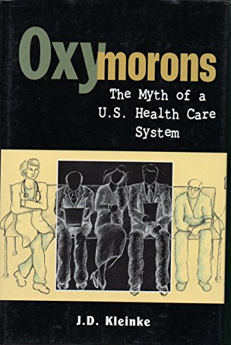 Beispielbild fr Oxymorons: The Myth of a U.S. Health Care System zum Verkauf von Wonder Book