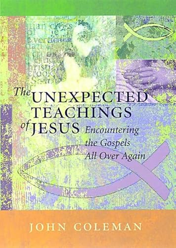 Beispielbild fr The Unexpected Teachings of Jesus : Encountering the Gospels All over Again zum Verkauf von Better World Books