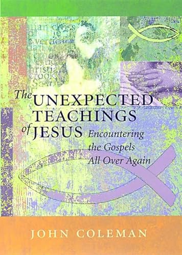 9780787959838: The Unexpected Teachings of Jesus: Encountering the Gospels All over Again