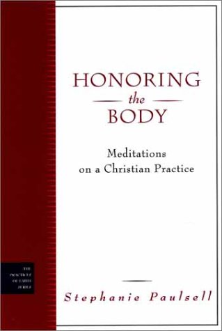 Honoring the Body: A Guide for Conversation, Learning, and Growth (Workbook/Study Guide for Honoring the Body: Meditations on a Christian Practice) (9780787959869) by Paulsell, Stephanie