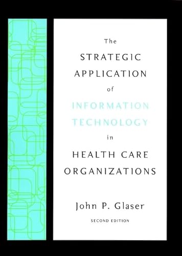 Stock image for The Strategic Application of Information Technology in Health Care Organizations (Jossey-Bass Health Series) for sale by Cheryl's Books