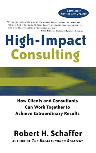 Stock image for High-Impact Consulting : How Clients and Consultants Can Work Together to Achieve Extraordinary Results for sale by Better World Books: West