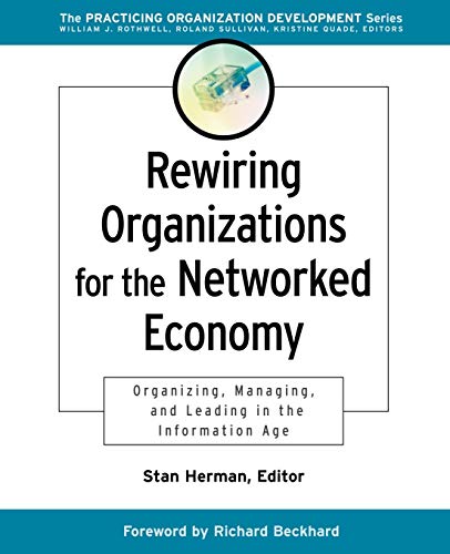 Rewiring Organizations for the Networked Economy: Organizing, Managing, and Leading in the Information Age (J-B O-D (Organizational Development)) (9780787960650) by Stan Herman