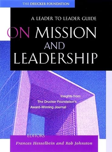 9780787960681: On Mission and Leadership: A Leader to Leader Guide (J-B Drucker Foundation Series)