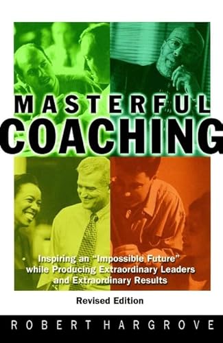 Beispielbild fr Masterful Coaching: Inspire an "Impossible Future" While Producing Extraordinary Leaders and Extraordinary Results zum Verkauf von Ammareal