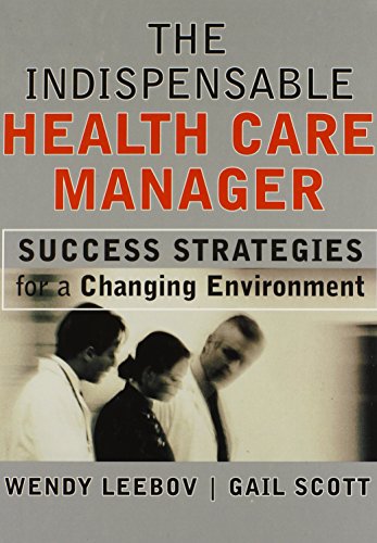 Imagen de archivo de The Indispensable Health Care Manager: Success Strategies for a Changing Environment a la venta por ThriftBooks-Atlanta