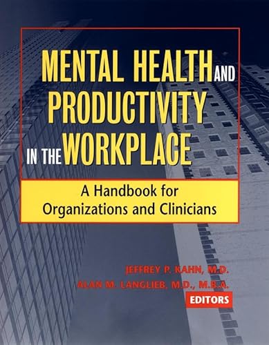 Mental Health and Productivity in the Workplace: A Handbook for Organizations and Clinicians (9780787962159) by Kahn, Jeffrey P.; Langlieb, Alan M.