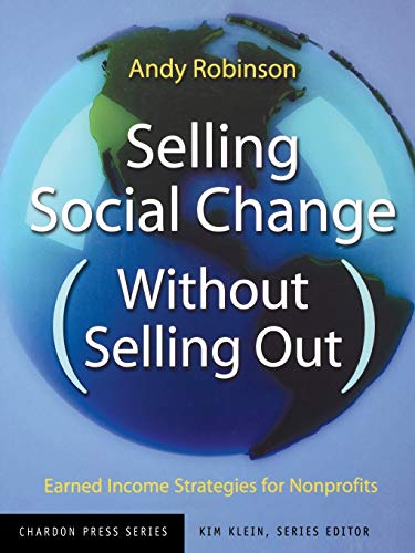 Imagen de archivo de Selling Social Change (Without Selling Out) : Earned Income Strategies for Nonprofits a la venta por Better World Books: West