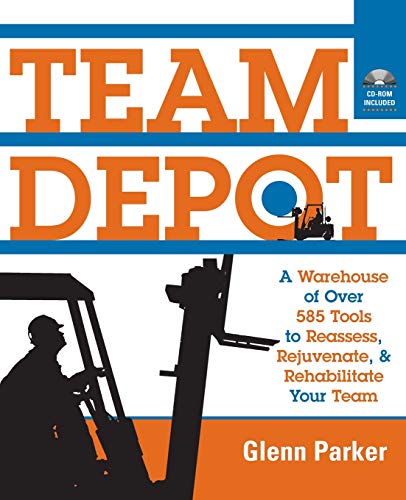 Stock image for Team Depot: A Warehouse of Over 585 Tools to Reassess, Rejuvenate, and Rehabilitate Your Team for sale by More Than Words