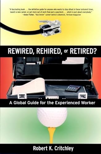 Stock image for Rewired, Rehired, or Retired : A Global Guide for the Experienced Worker for sale by Better World Books: West