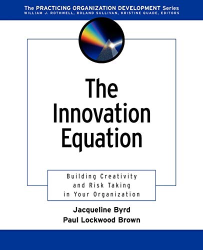 Imagen de archivo de The Innovation Equation: Building Creativity and Risk Taking in Your Organization (Practicing Organization Development Series) a la venta por Chiron Media