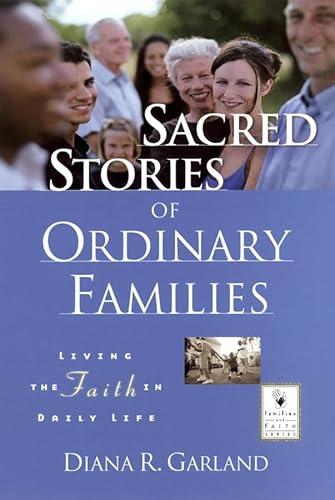 Sacred Stories of Ordinary Families: Living the Faith in Daily Life (9780787962579) by Garland, Diana R.