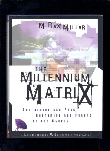 Beispielbild fr The Millennium Matrix: Reclaiming the Past, Reframing the Future of the Church zum Verkauf von Wonder Book