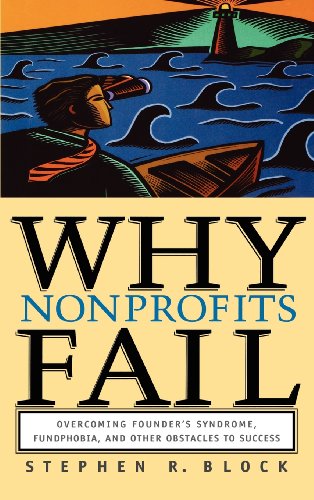 Stock image for WHY NONPROFITS FAIL: OVERCOMING FOUNDER's SYNDROME, FUNDPHOBIA and other OBSTACLES to SUCCESS * for sale by L. Michael