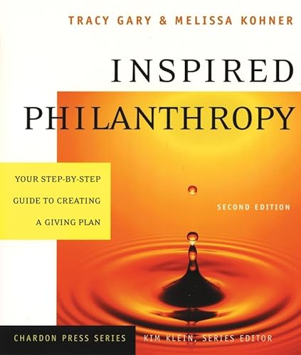 Inspired Philanthropy: Your Step-by-Step Guide to Creating a Giving Plan, 2nd Edition (9780787964108) by Gary, Tracy; Kohner, Melissa; Klein, Kim