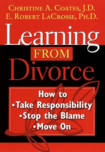 9780787964160: Learning From Divorce: How to Take Responsibility, Stop the Blame, and Move On