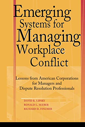 Beispielbild fr Emerging Systems for Managing Workplace Conflict : Lessons from American Corporations for Managers and Dispute Resolution Professionals zum Verkauf von Better World Books