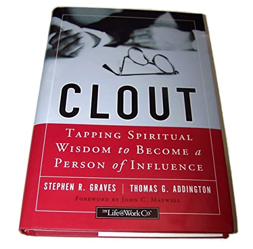 Clout: Tapping Spiritual Wisdom to Become a Person of Influence (9780787964757) by Graves, Stephen R.; Addington, Thomas G.