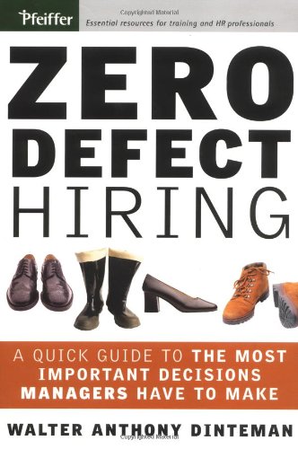 Stock image for Zero Defect Hiring: A Quick Guide to the Most Important Decisions Managers Have to Make for sale by Hippo Books
