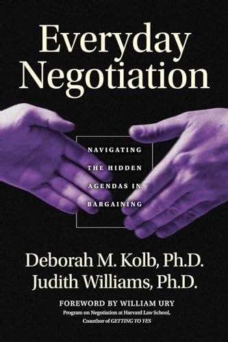 Everyday Negotiation: Navigating the Hidden Agendas in Bargaining (9780787965013) by Kolb Ph.D., Deborah M.; Williams Ph.D., Judith; Kolb, Deborah M.; Williams, Judith