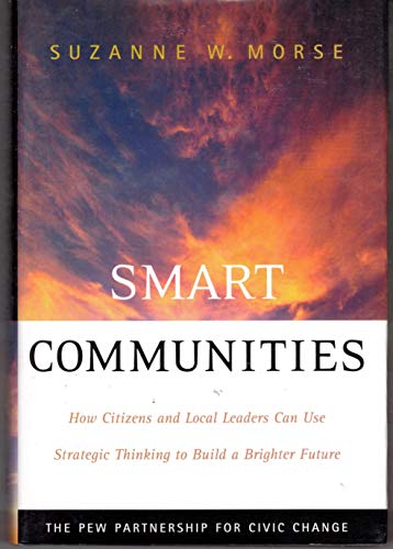 Beispielbild fr Smart Communities: How Citizens and Local Leaders Can Use Strategic Thinking to Build a Brighter Future zum Verkauf von Wonder Book