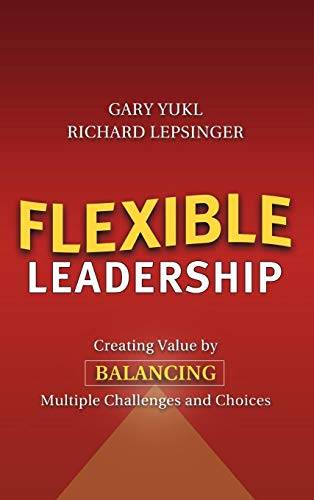 Flexible Leadership: Creating Value by Balancing Multiple Challenges and Choices (9780787965310) by Gary Yukl; Richard Lepsinger