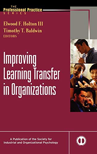 Improving Learning Transfer in Organizations (9780787965402) by Holton III, Elwood F.; Baldwin, Timothy T.