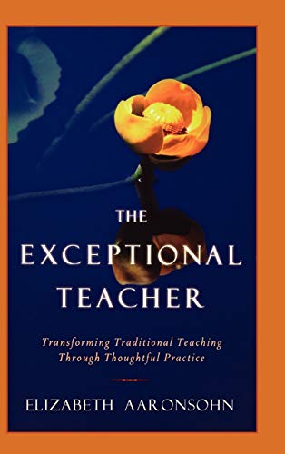 Imagen de archivo de The Exceptional Teacher: Transforming Traditional Teaching Through Thoughtful Practice a la venta por ThriftBooks-Dallas