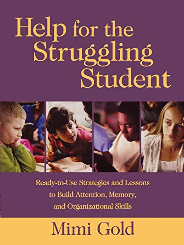 Help for the Struggling Student: Ready-to-Use Strategies and Lessons to Build Attention, Memory, and Organizational Skills (9780787965884) by Gold, Mimi
