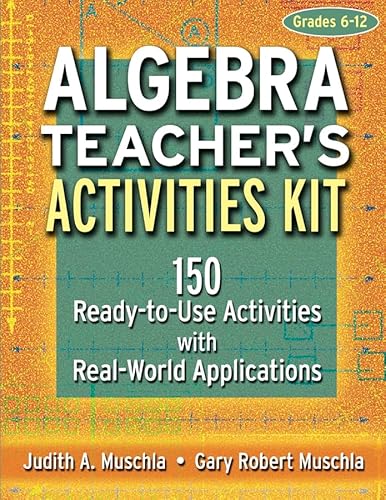 Algebra Teacher's Activities Kit: 150 Ready-to-Use Activitites with Real World Applications - Judith A. Muschla, Gary Robert Muschla