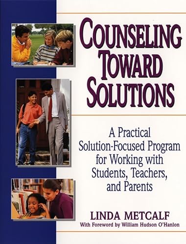 Stock image for Counseling Toward Solutions : A Practical Solution-Focused Program for Working with Students, Teachers, and Parents for sale by Better World Books: West