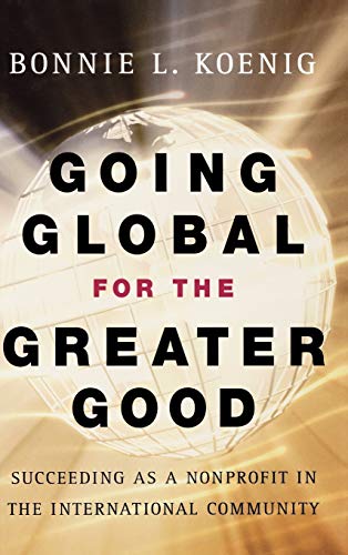 Stock image for Going Global for the Greater Good: Succeeding as a Nonprofit in the International Community for sale by Chiron Media