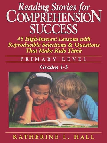 Stock image for Reading Stories for Comprehension Success Primary Level, Grades 1-3: 45 High-Interest Lessons with Reproductible Selections & Questions That Make Kids for sale by ThriftBooks-Dallas