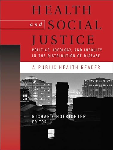 Imagen de archivo de Health and Social Justice: Politics, Ideology, and Inequity in the Distribution of Disease a la venta por Anybook.com