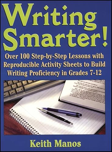 Stock image for Writing Smarter!: Over 100 Step-By-Step Lessons With Reproducible Activity Sheets To Build Writing Proficiency in Grades 7-12 Manos, Keith T. for sale by Aragon Books Canada