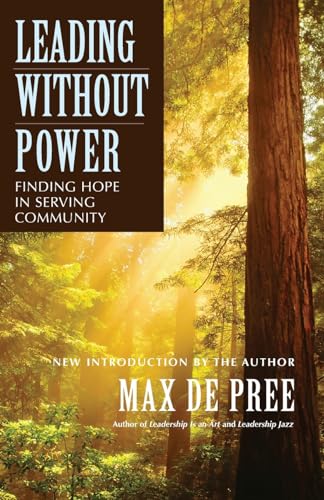 Leading Without Power: Finding Hope in Serving Community, Paperback Edition (9780787967437) by De Pree, Max