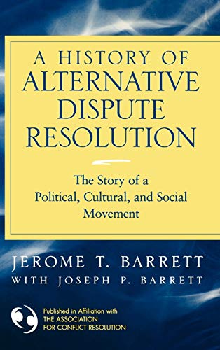 Imagen de archivo de A History of Alternative Dispute Resolution: The Story of a Political, Cultural, and Social Movement a la venta por ThriftBooks-Atlanta